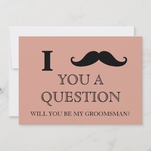 I ask you a question will you be my Groomsman Inv Invitation