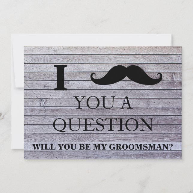 I ask you a question will you be my Groomsman? Invitation (Front)