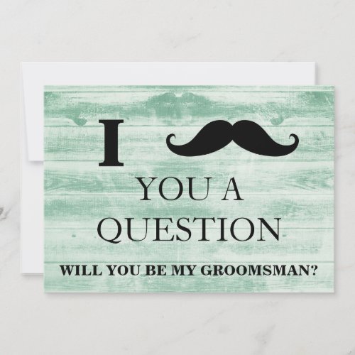 I ask you a question will you be my Groomsman Invitation
