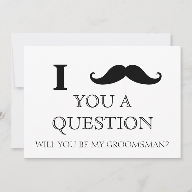 I ask you a question will you be my Groomsman? Invitation (Front)