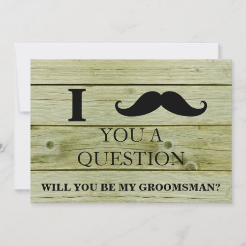 I ask you a question will you be my Groomsman Invitation