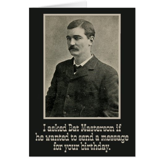 “I Asked Bat Masterson” Wild-West Birthday Card (Front)
