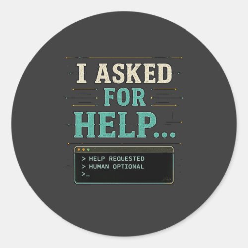 I Asked For Help Funny AI Humor Shirt Classic Round Sticker