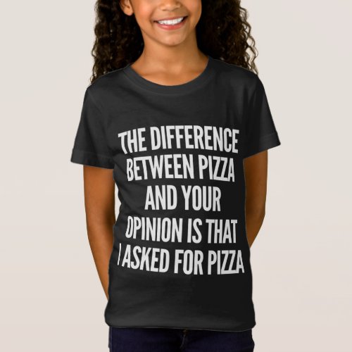 I Asked For Pizza Not Your Opinion T_Shirt