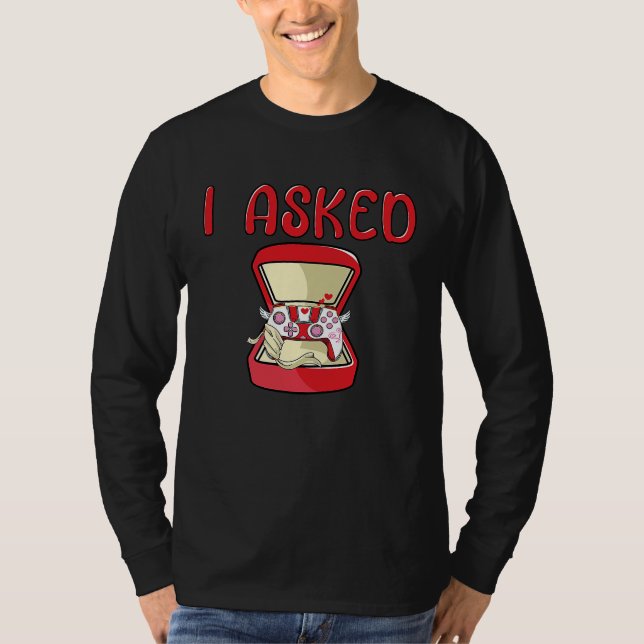 I Asked Gamer Wedding Bachelor Party Valentines Da T-Shirt (Front)