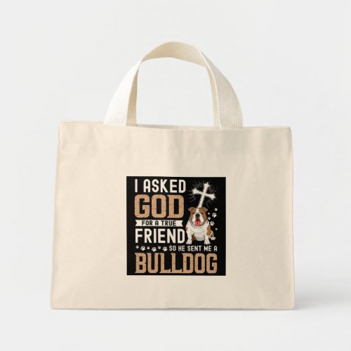 I Asked God  A True Friend My Dog Bulldog Mini Tote Bag