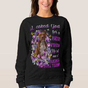 I Asked God For A Best Friend He Sent Me My Pitbul Sweatshirt