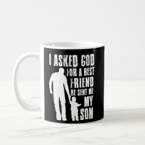 I Asked God For A Best Friend He Sent Me My Son Coffee Mug