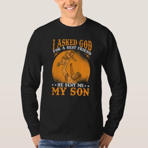 I Asked God For A Best Friend He Sent Me My Son T_Shirt