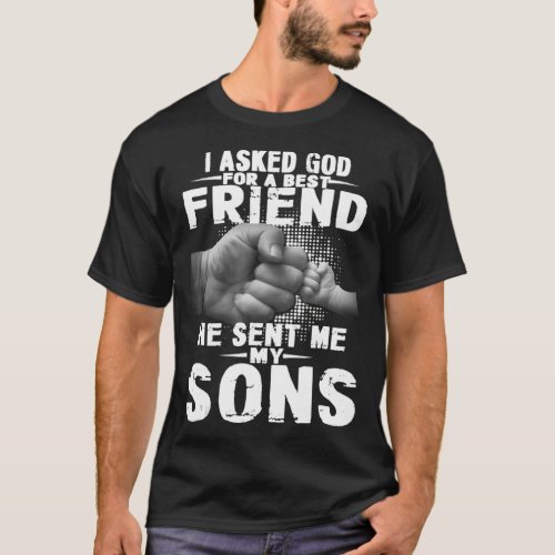 i asked god for a best friend he sent me my son T_Shirt