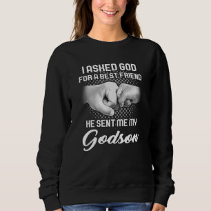 I Asked God For A Best Friend My Godson Godson Sweatshirt