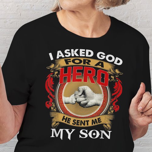 I Asked God For A Hero He Sent Me My Son T_Shirt