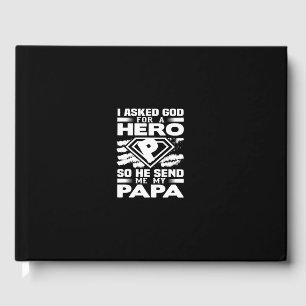 i asked god for a hero papa so he sent me my papa guest book