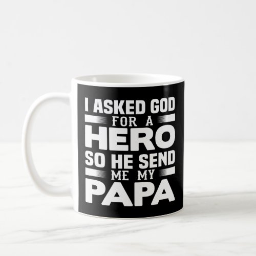 I Asked God For A Hero So He Sent Me My Papa _ Fat Coffee Mug