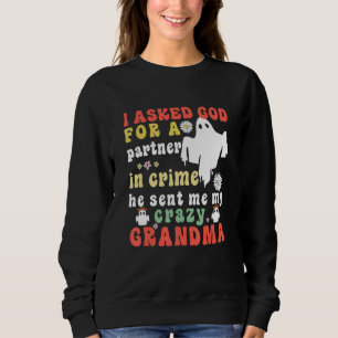 I Asked God For A Partner In Crime He Sent Me My C Sweatshirt