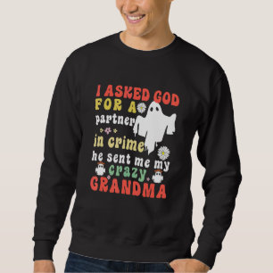 I Asked God For A Partner In Crime He Sent Me My C Sweatshirt