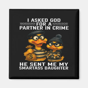 I Asked God For A Partner In Crime He Sent Me My S Magnet