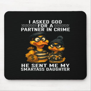 I Asked God For A Partner In Crime He Sent Me My S Mouse Pad