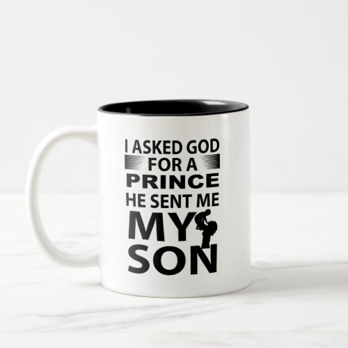 I Asked God For A Prince He Sent Me My Son Two_Tone Coffee Mug