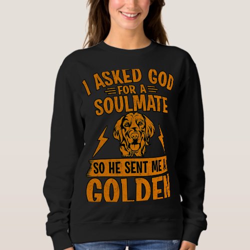 I asked God for a Soulmate so he sent me a Golden Sweatshirt
