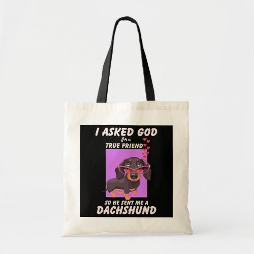 I asked God for a true friend Cute Dachshund Dog Tote Bag