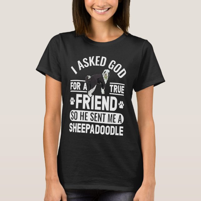 I Asked God For A True Friend Doodle Dog Sheepadoo T-Shirt (Front)