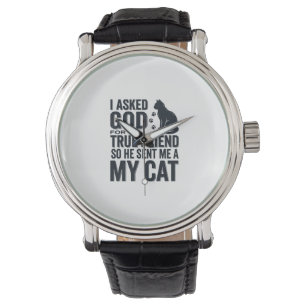 I Asked God for a True Friend My Cat Vintage Desig Watch