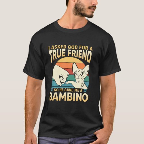 I Asked God For A True Friend So He Gave Me A Bamb T_Shirt