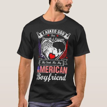 I Asked God For American Boyfriend T-Shirt I Asked God For American Boyfriend T-Shirt