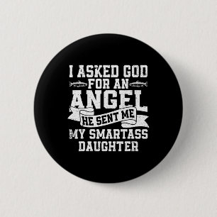 I Asked God For An Angel He Sent Me My Smart Daugh Button