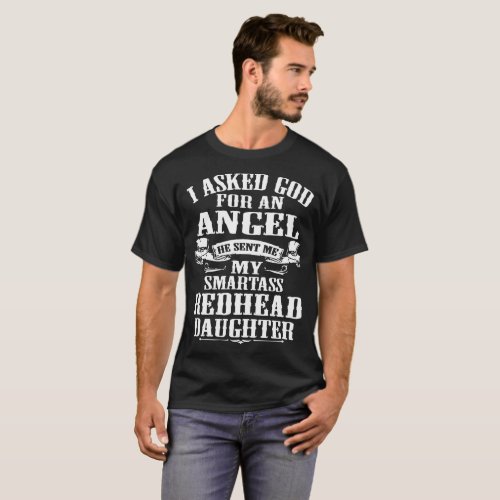 I asked god for an angel he sent me my smartass re T_Shirt