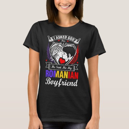 I Asked God For Romanian Boyfriend T_Shirt