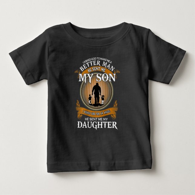 I asked God To Make Me A Better Man Baby T-Shirt (Front)