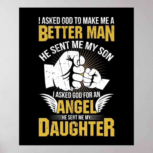 I Asked God To Make Me A Better Man He Sent Me Poster (Front)