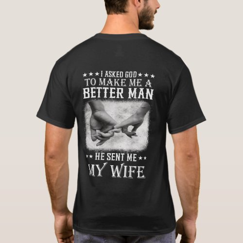 I Asked God To Make Me A Better Man T_Shirt