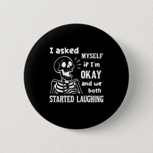 I Asked Myself If I'm Okay And We Both Started Lau Button