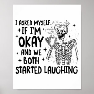 I Asked Myself If I'm Okay And We Both Started Lau Poster