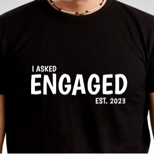 I ASKED, Personalized Engagement T-shirt For Him