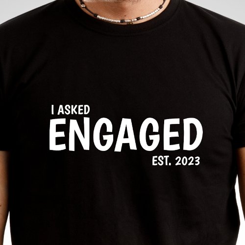 I ASKED Personalized Engagement T_shirt For Him