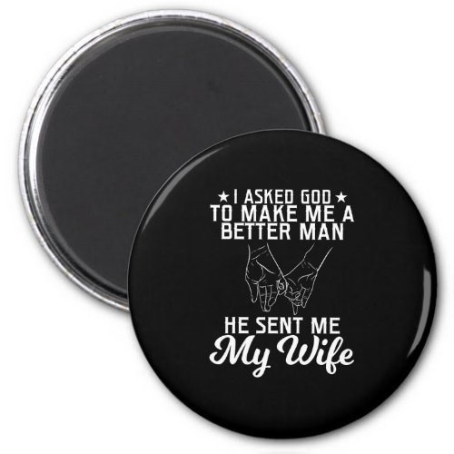 I Asked To Make Me A Better Man He Sent Me My Magnet