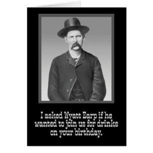 “I Asked Wyatt Earp” Funny Wild-West Birthday Cards