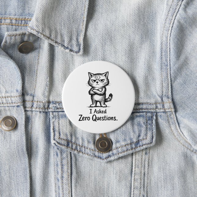 I Asked Zero Questions – Sarcastic Cat Attitude Button (In Situ)