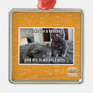 I asks for a brother metal ornament