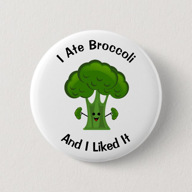 I ate Broccoli and I Liked It Button (Front)
