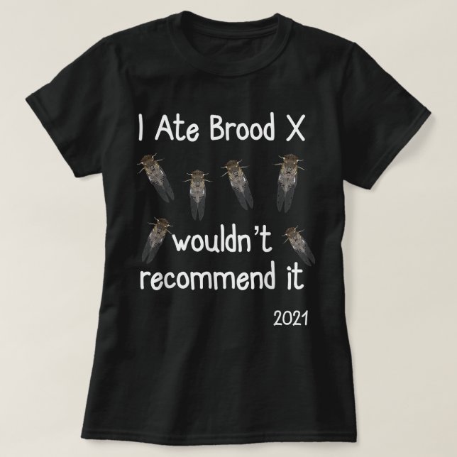 I Ate Brood X Cicadas  Funny Cicada Apparel T-Shirt (Design Front)