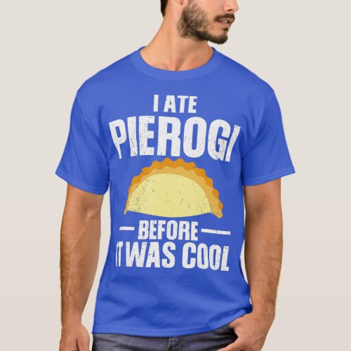 I Ate Pierogi Before It Was Cool Poland Food T_Shirt