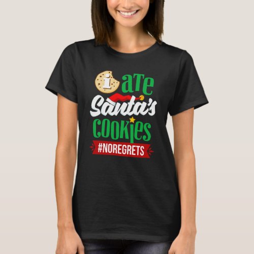 I Ate Santas Cookies No Regrets Funny Christmas T_Shirt