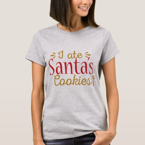 I ate Santas cookies T_Shirt