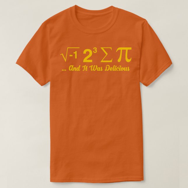I Ate Some Pie And It Was Delicious t  T-Shirt (Design Front)