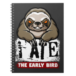I ate the early bird. Grumpy sloth, morning grouch Notebook